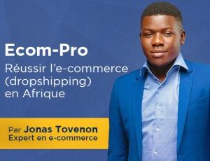 Ecom Pro : Réussir l’ecommerce (dropshipping) en Afrique